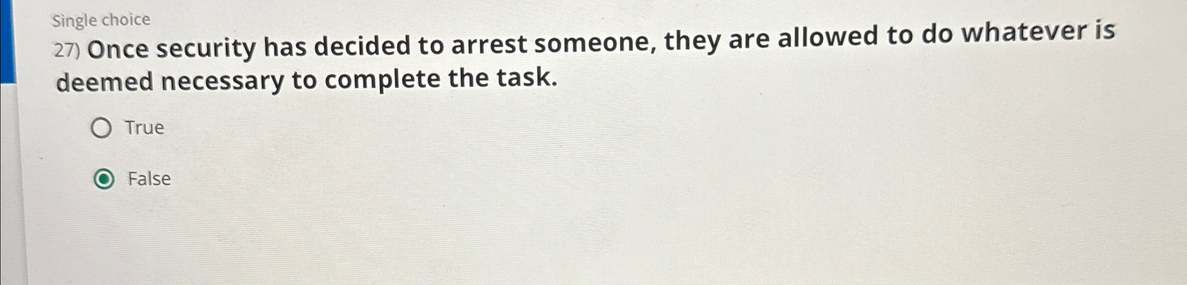  Single choice Once security has decided to arrest someone, they are