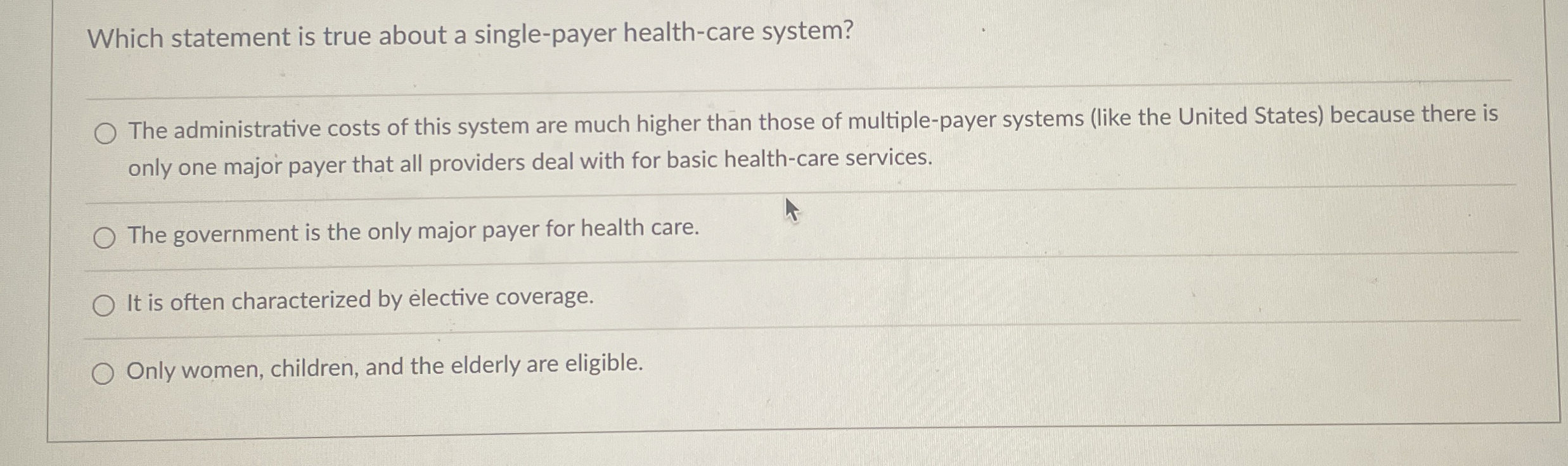  Which statement is true about a single-payer health-care system? The administrative