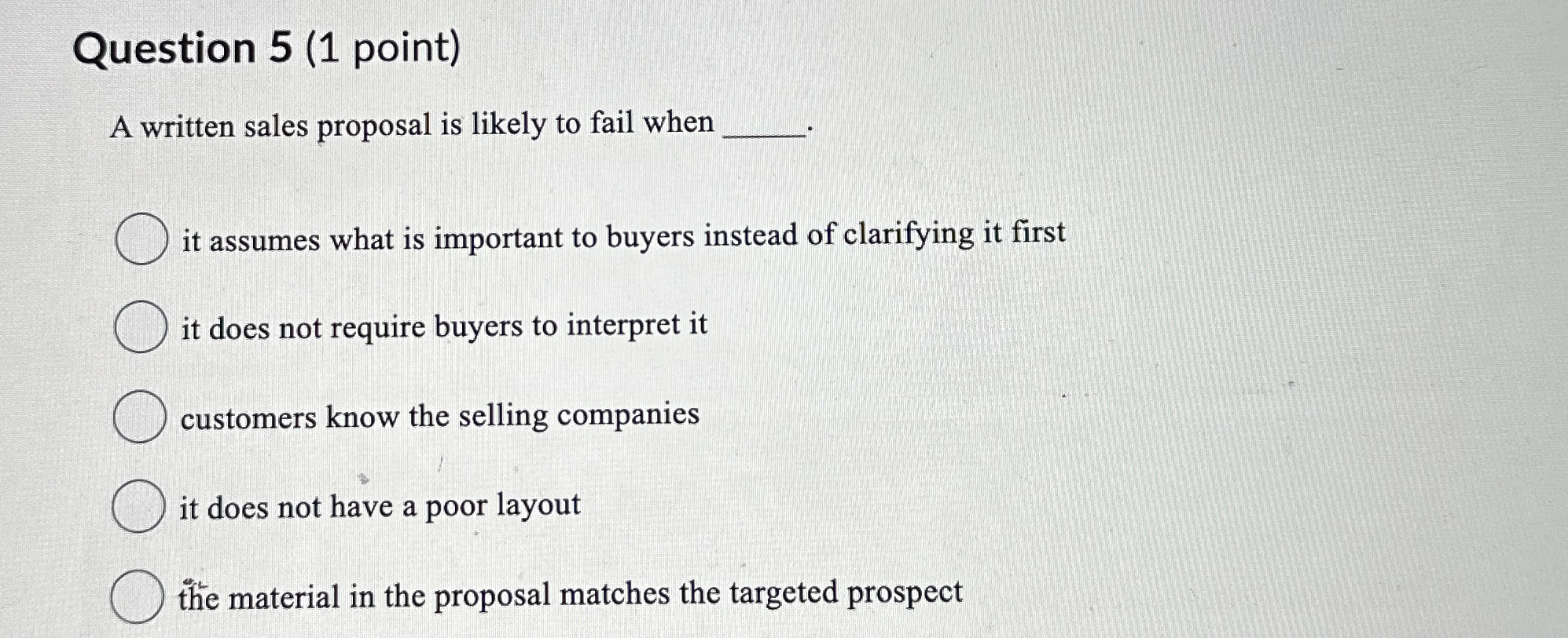  Question 5(1 point) A written sales proposal is likely to fail