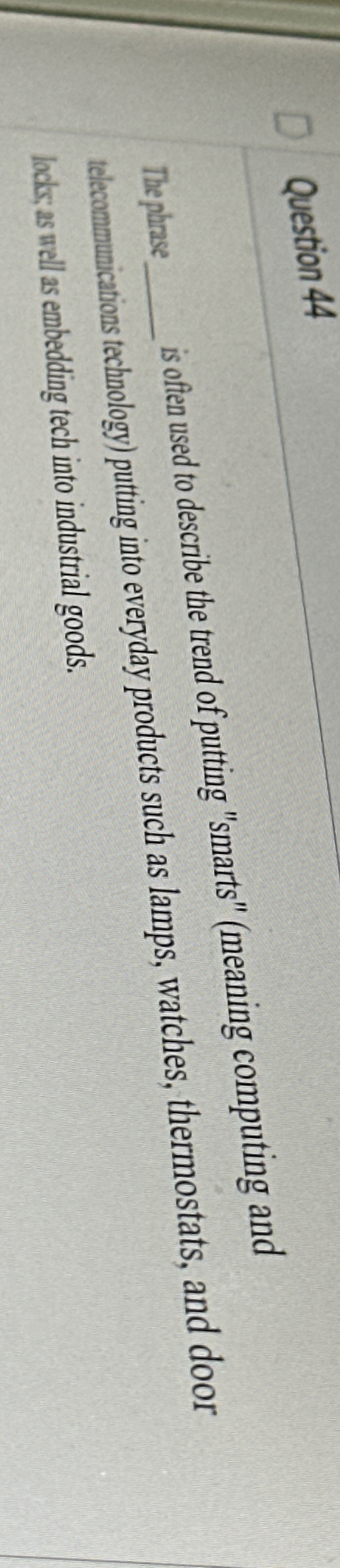  Question 44 The phrase____, is often used to describe the trend