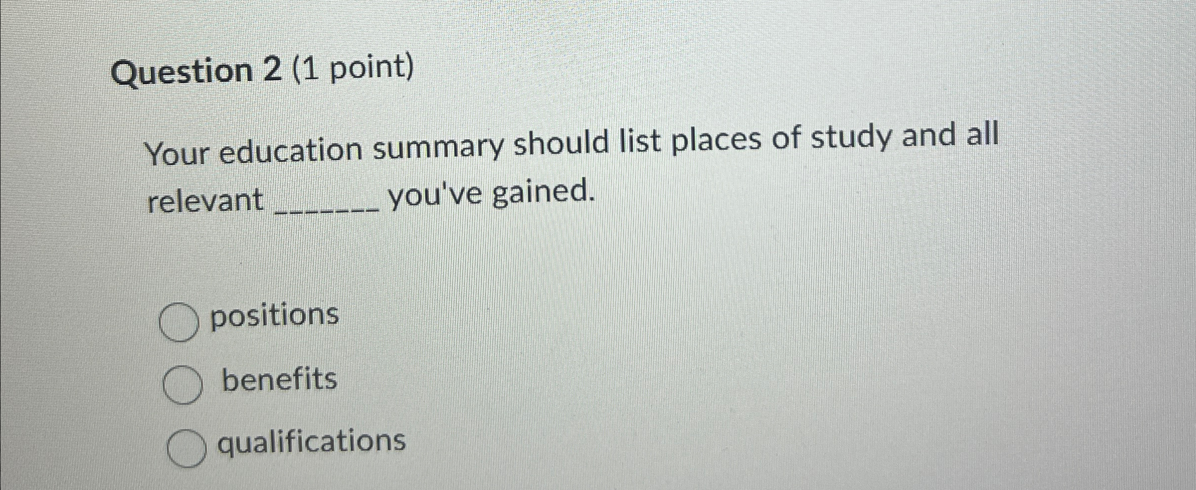  Question 2(1 point) Your education summary should list places of study