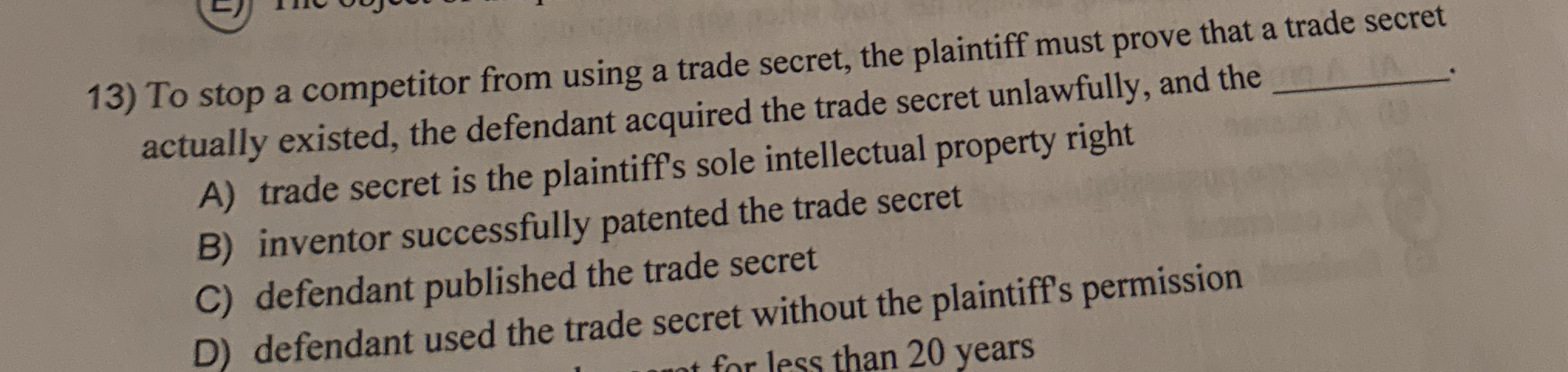  To stop a competitor from using a trade secret, the plaintiff