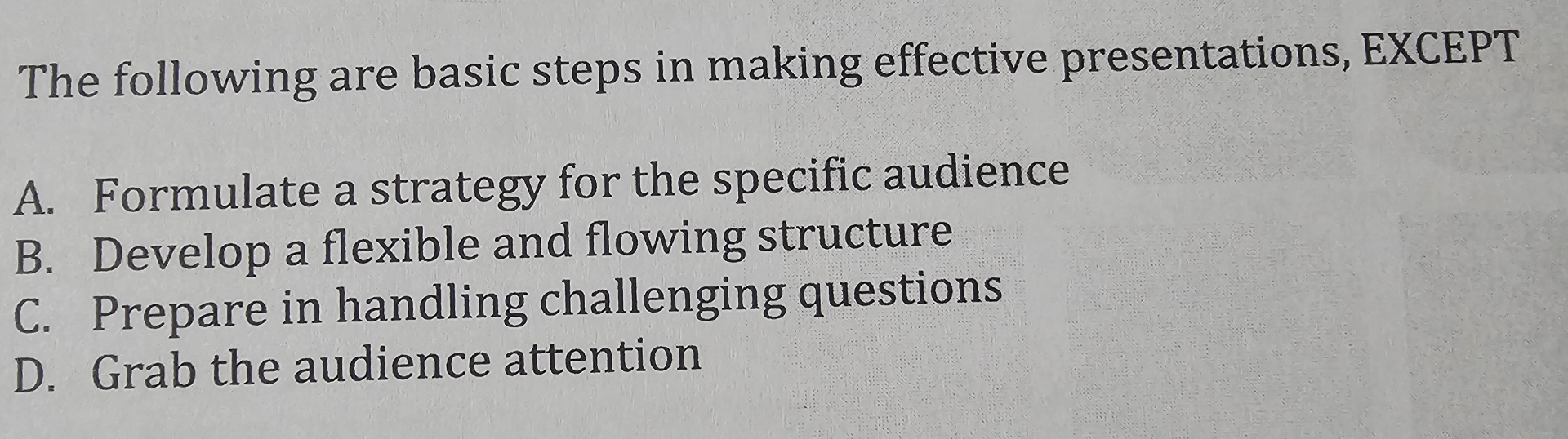  The following are basic steps in making effective presentations, EXCEPT A.