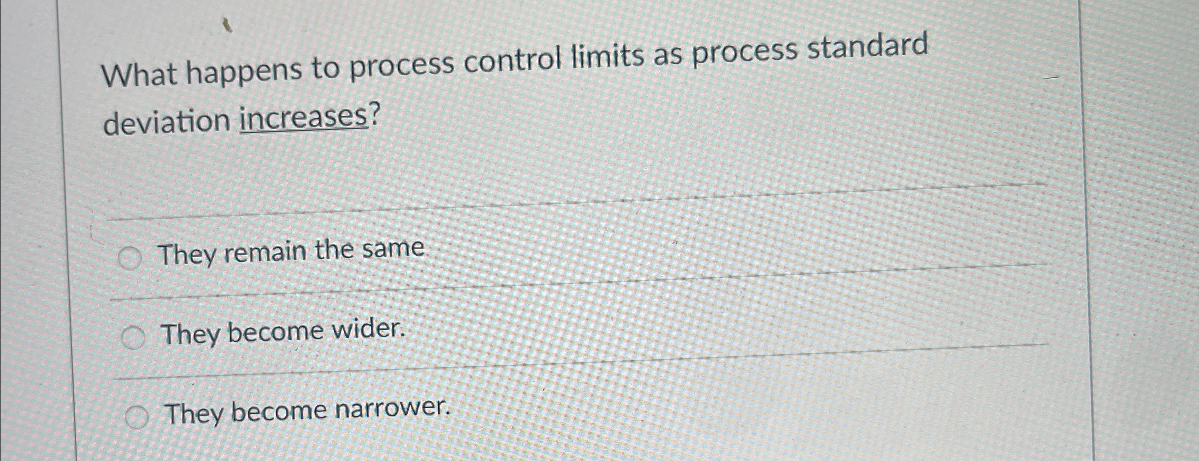  What happens to process control limits as process standard deviation increases?