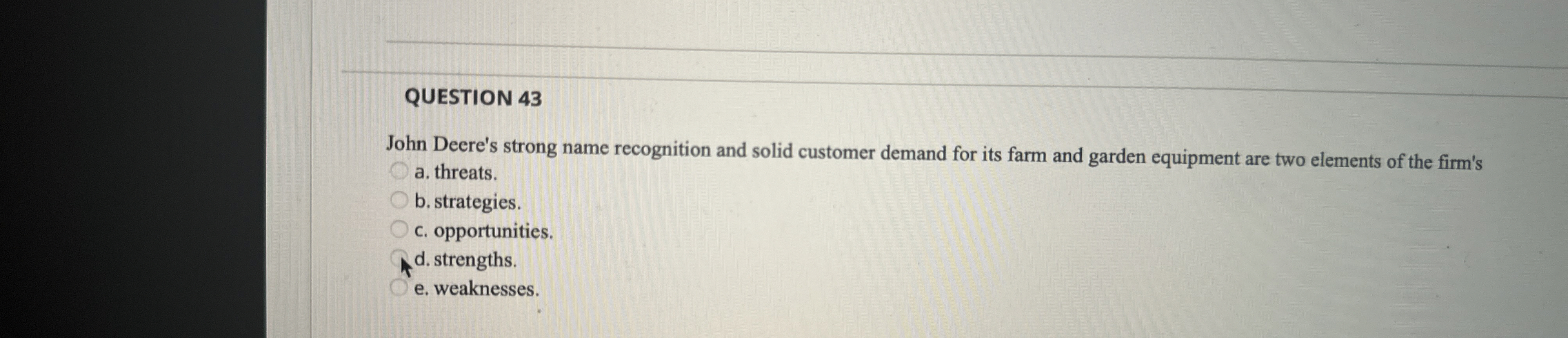  QUESTION 43 John Deere's strong name recognition and solid customer demand
