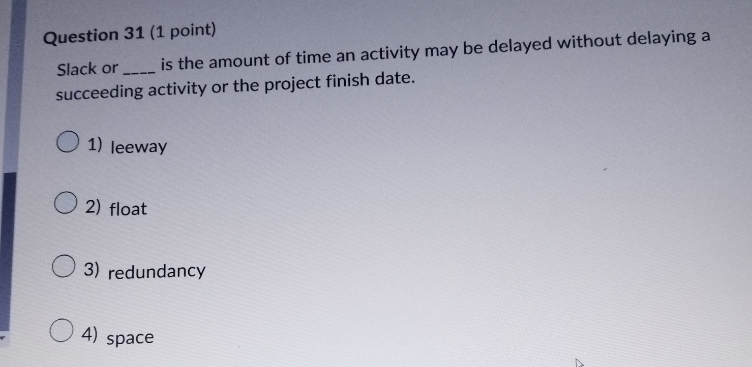  Question 31(1 point) Slack or is the amount of time an