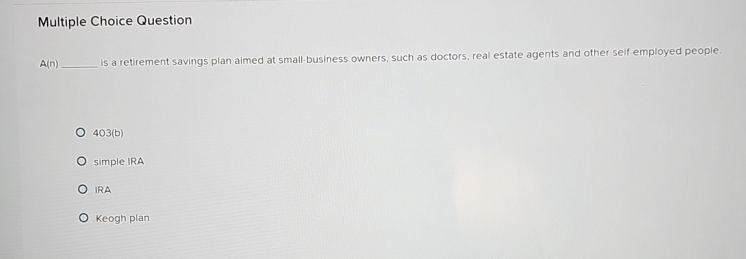  Multiple Choice Question A(n) is a retirement savings plan aimed at