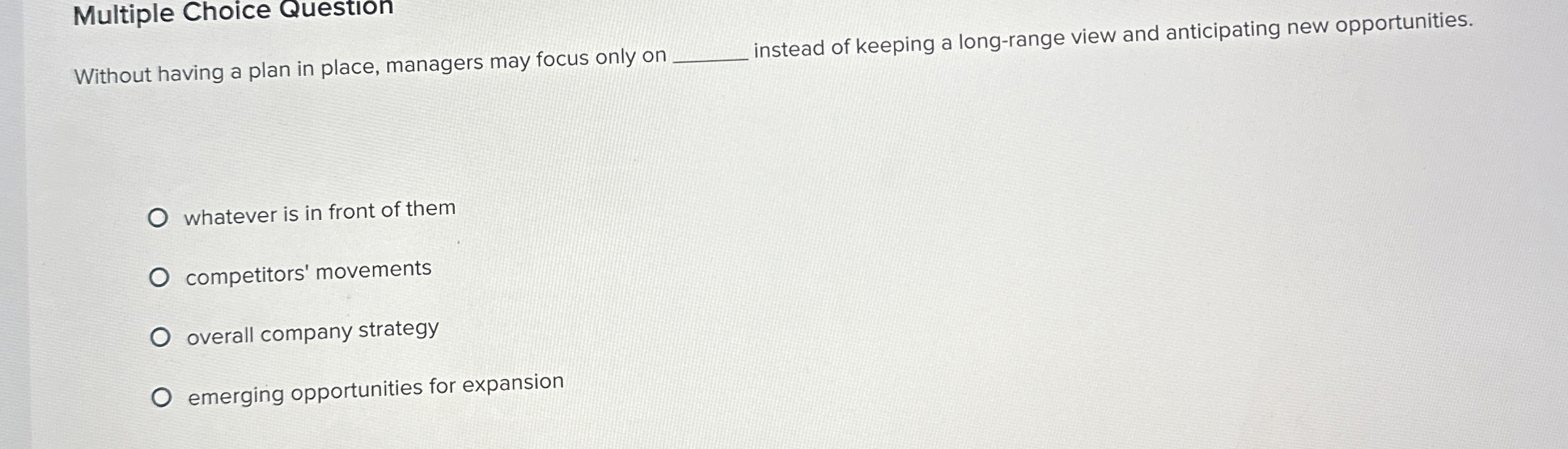  Multiple Choice Question Without having a plan in place, managers may