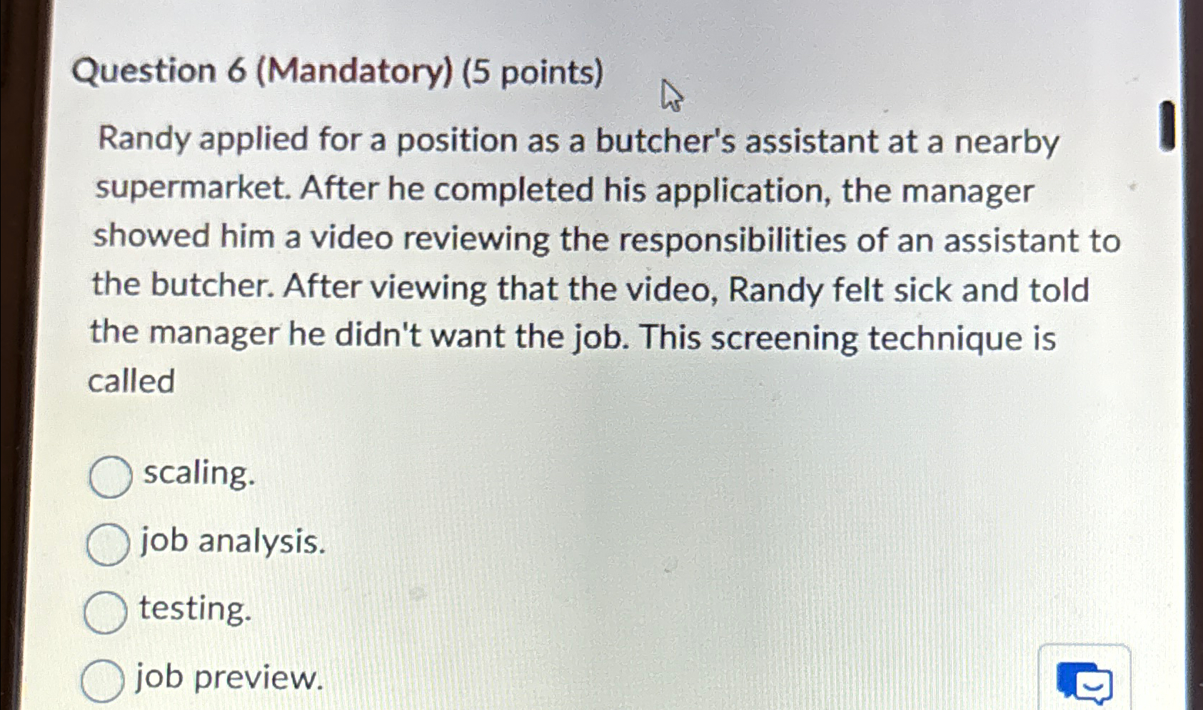  Question 6(Mandatory)(5 points) Randy applied for a position as a butcher's