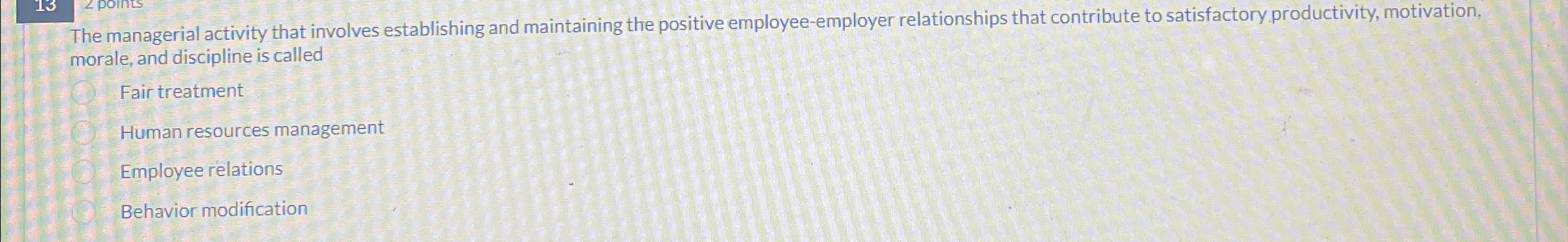  The managerial activity that involves establishing and maintaining the positive employee-employer
