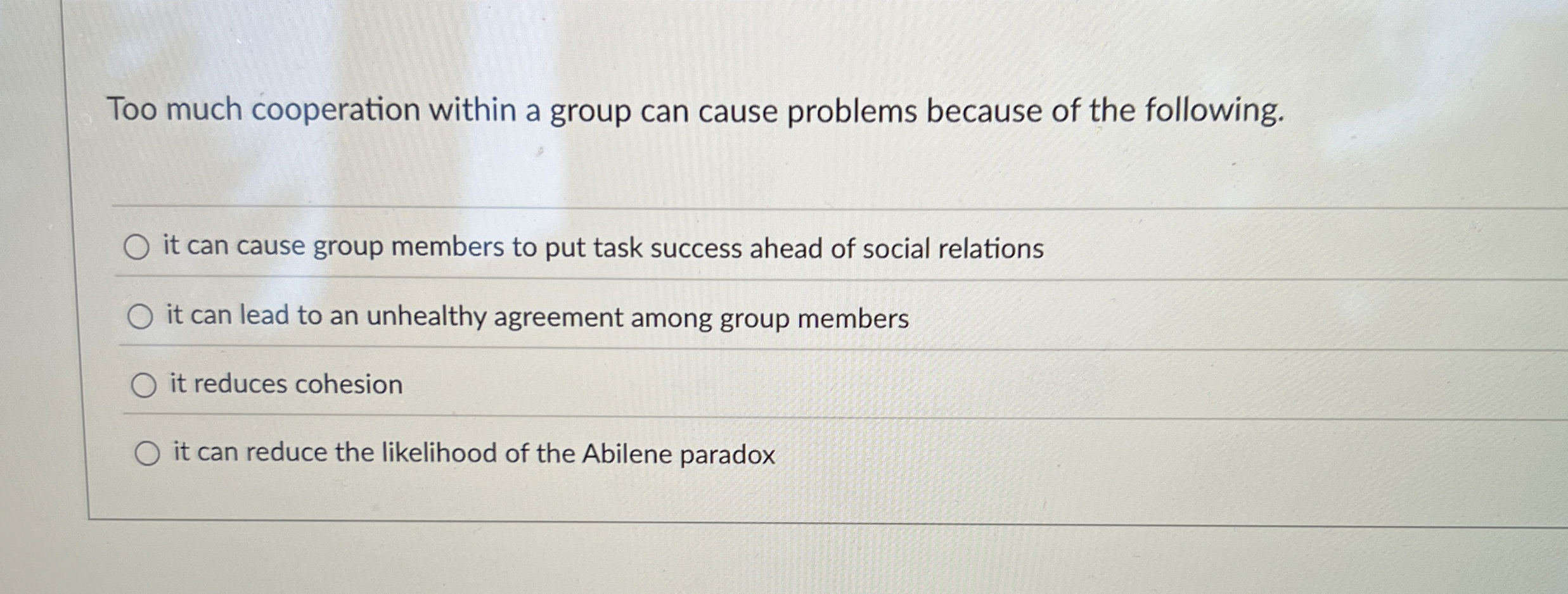  Too much cooperation within a group can cause problems because of