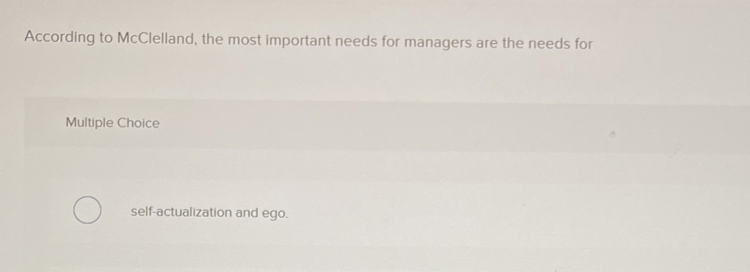 According to McClelland, the most important needs for managers are the