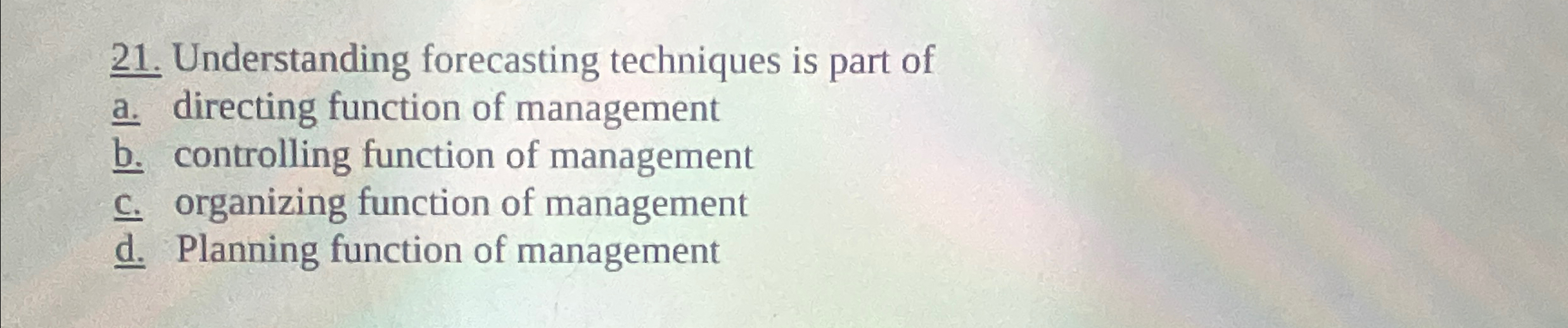  Understanding forecasting techniques is part of a. directing function of management