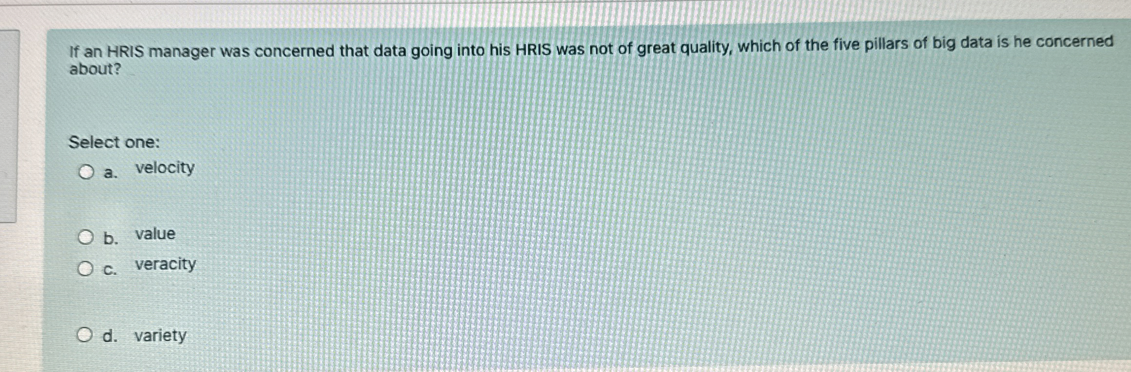  If an HRIS manager was concerned that data going into his