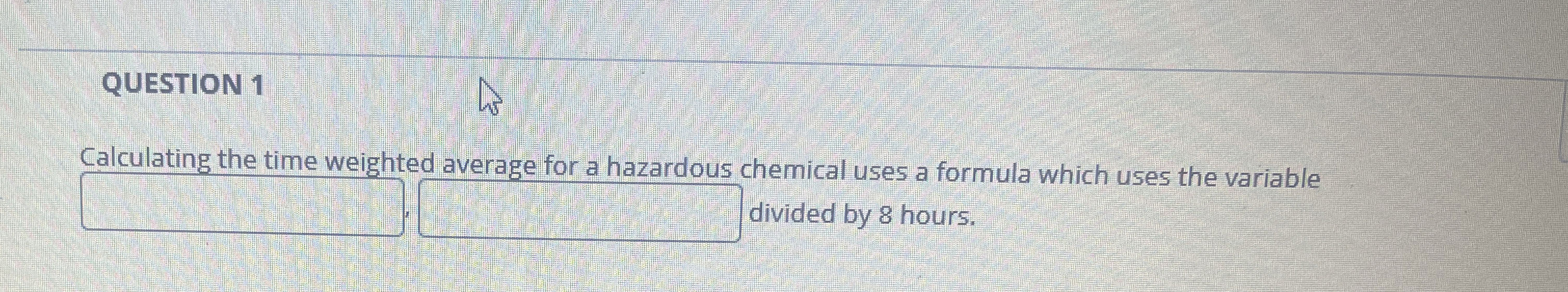  QUESTION 1 Calculating the time weighted average for a hazardous chemical