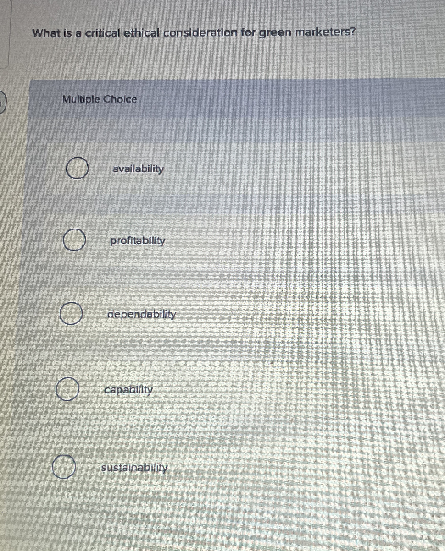  What is a critical ethical consideration for green marketers? Multiple Choice