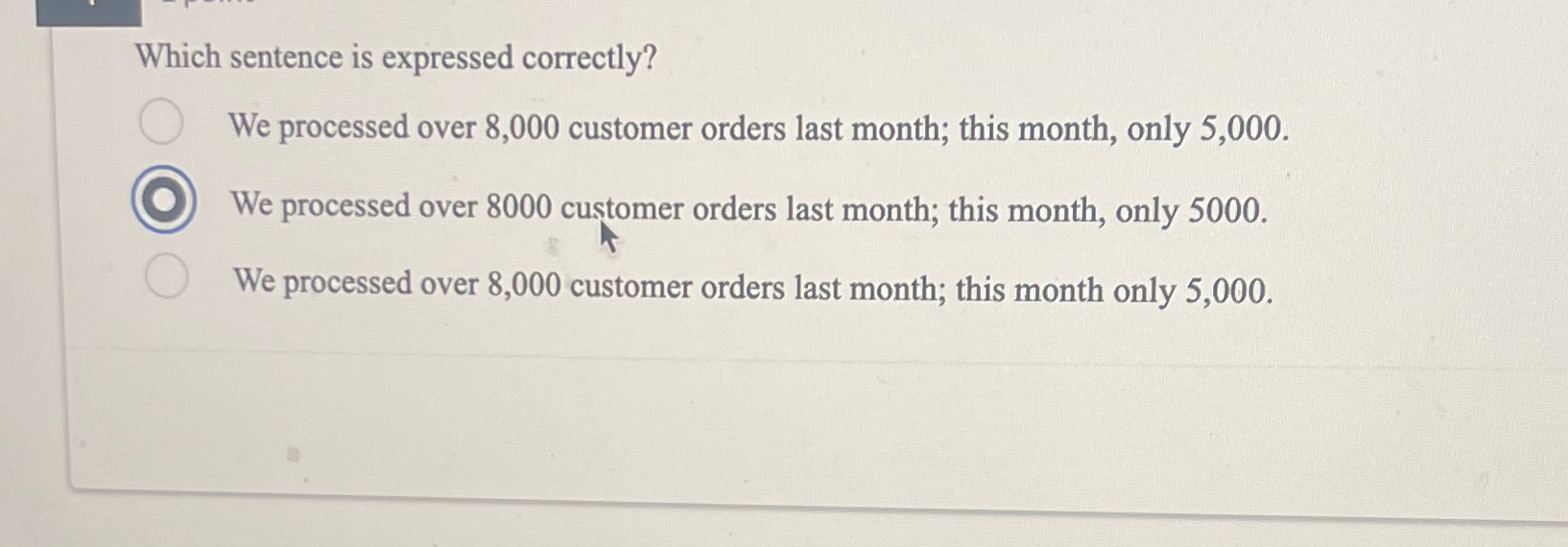  Which sentence is expressed correctly? We processed over 8,000 customer orders