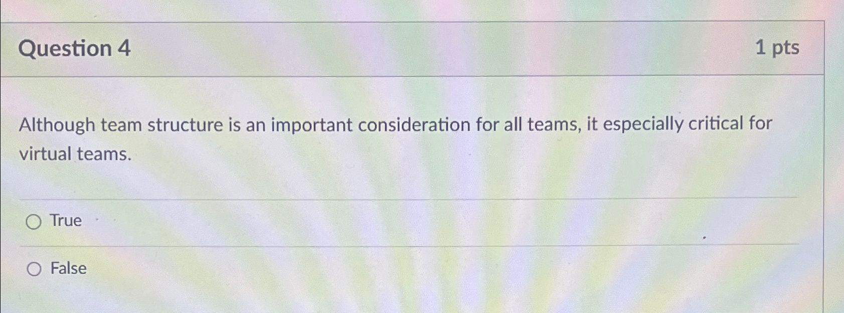  Question 4 1pts Although team structure is an important consideration for