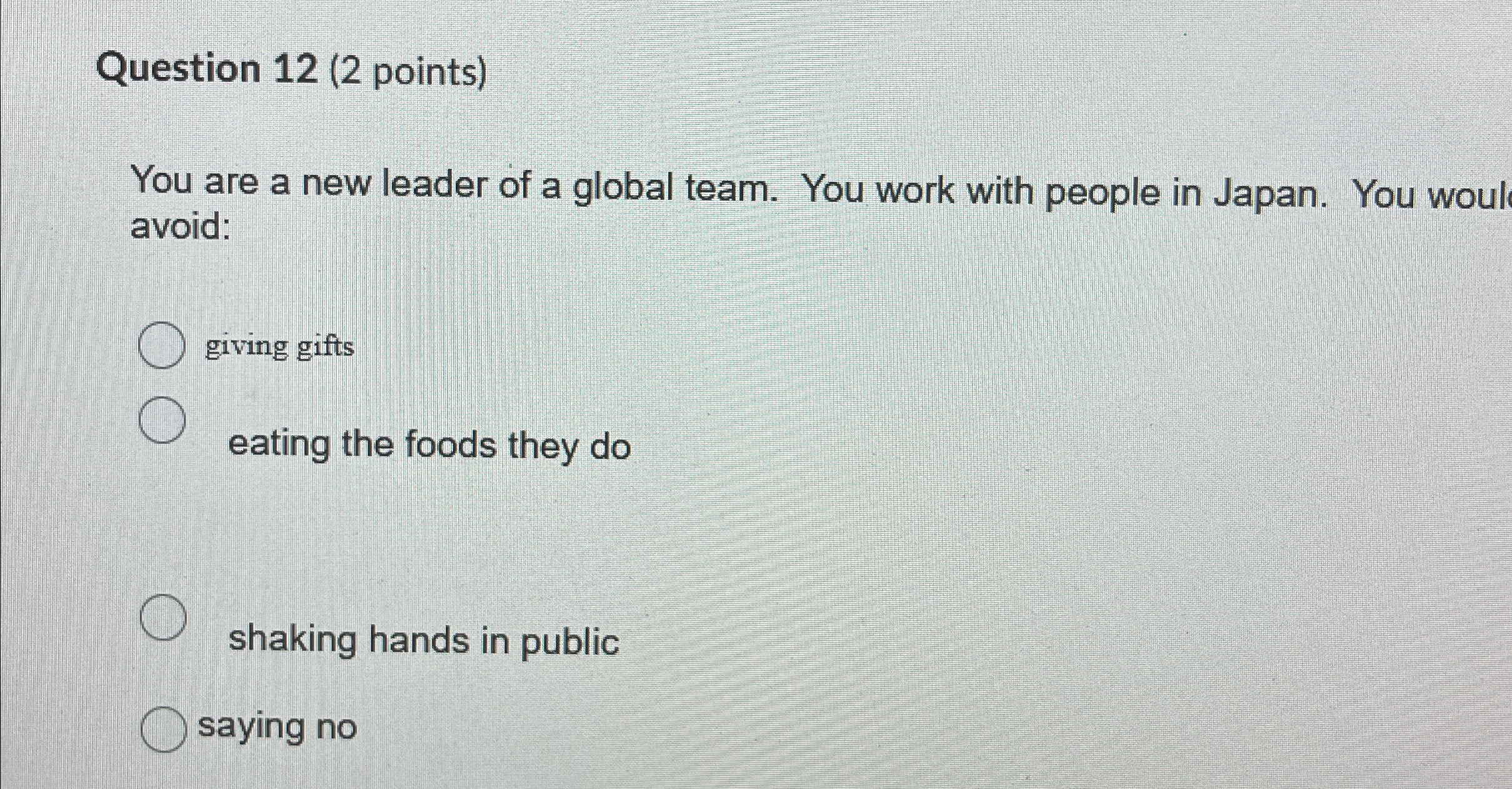  Question 12(2 points) You are a new leader of a global