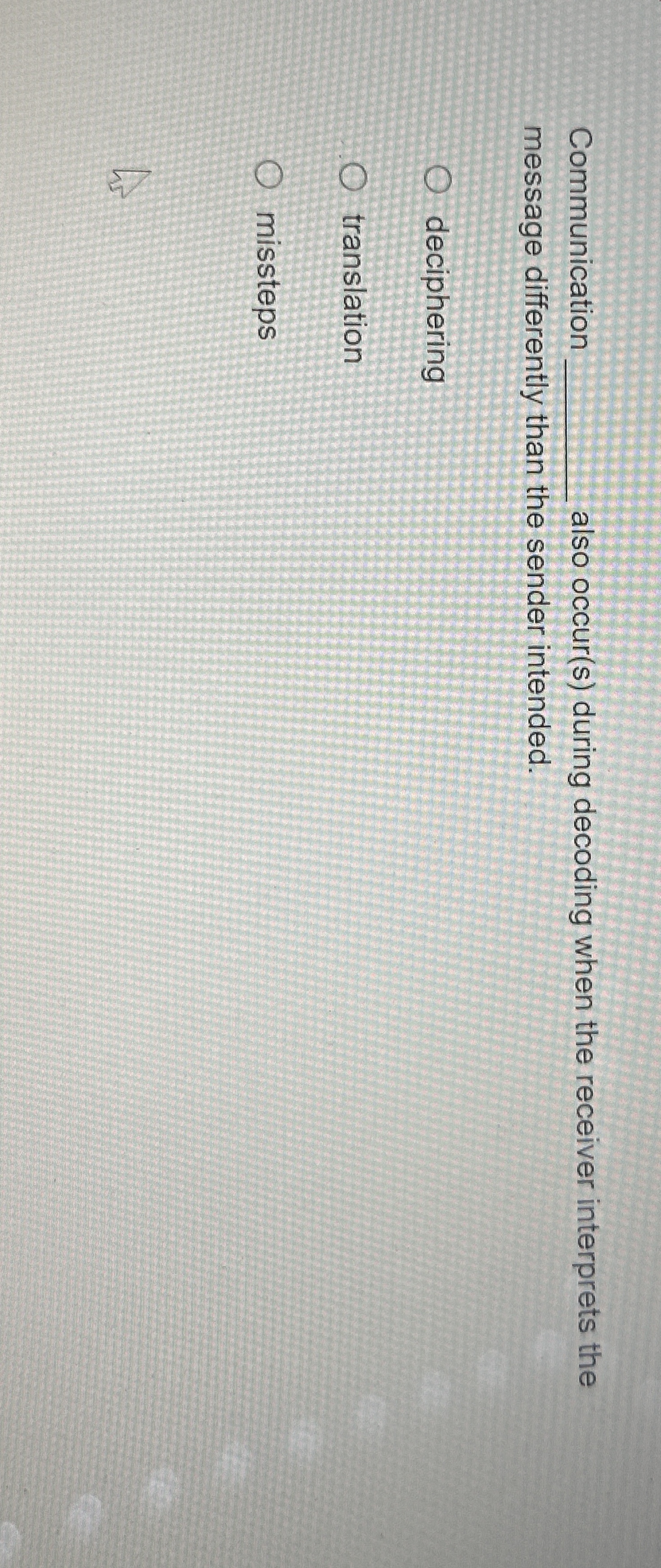  Communication also occur(s) during decoding when the receiver interprets the message