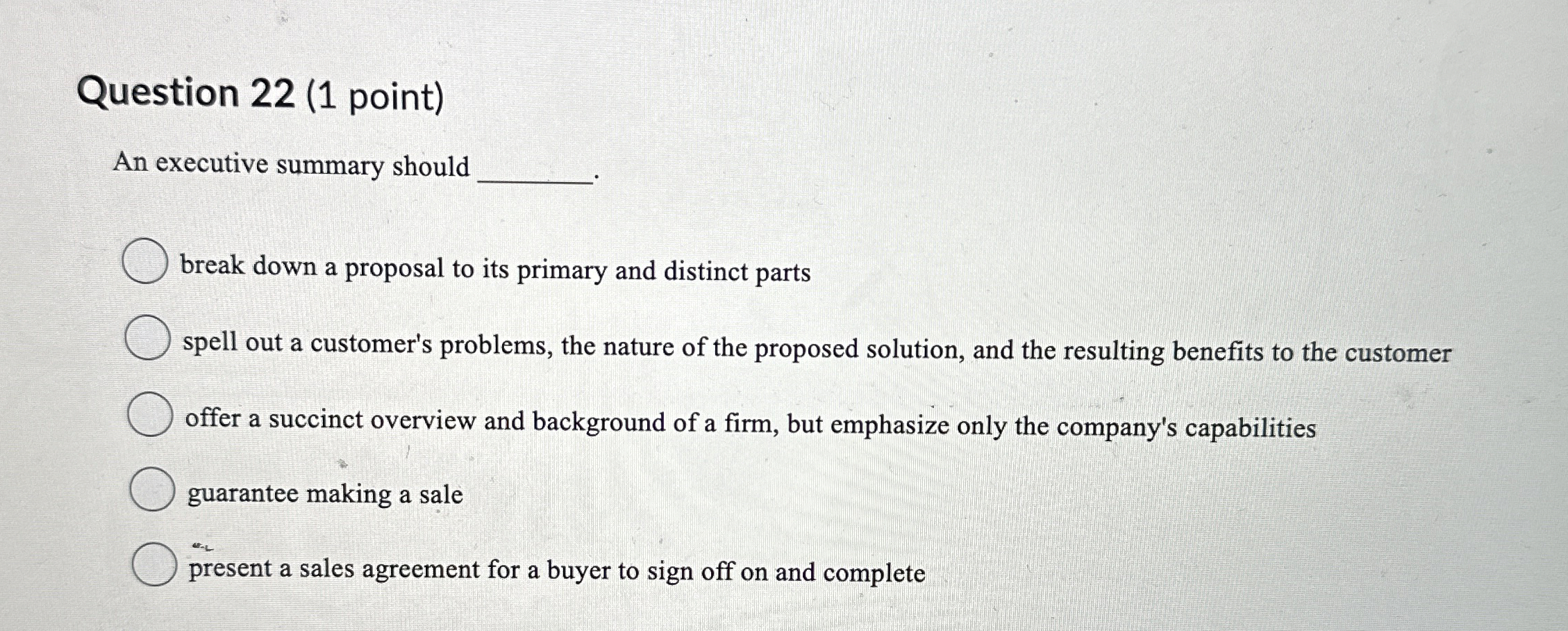  Question 22(1 point) An executive summary should break down a proposal