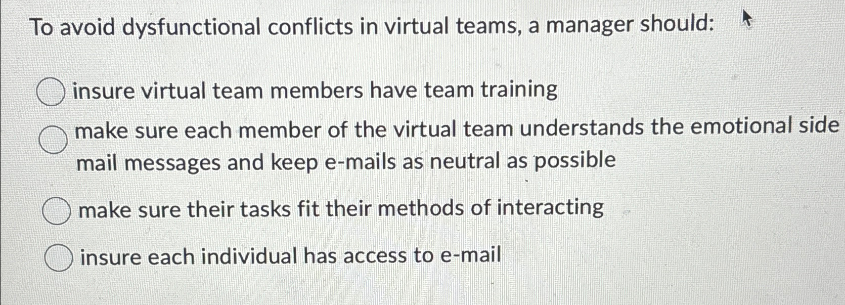  To avoid dysfunctional conflicts in virtual teams, a manager should: insure