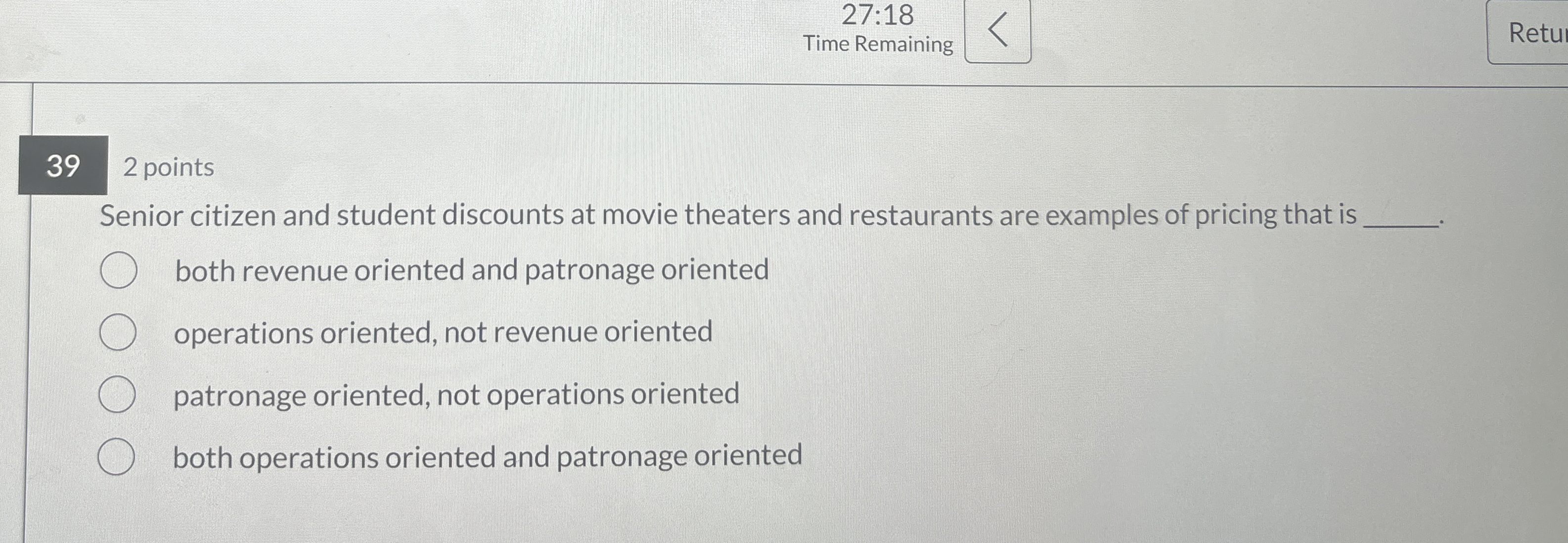  27:18 Time Remaining 39 2 points Senior citizen and student discounts