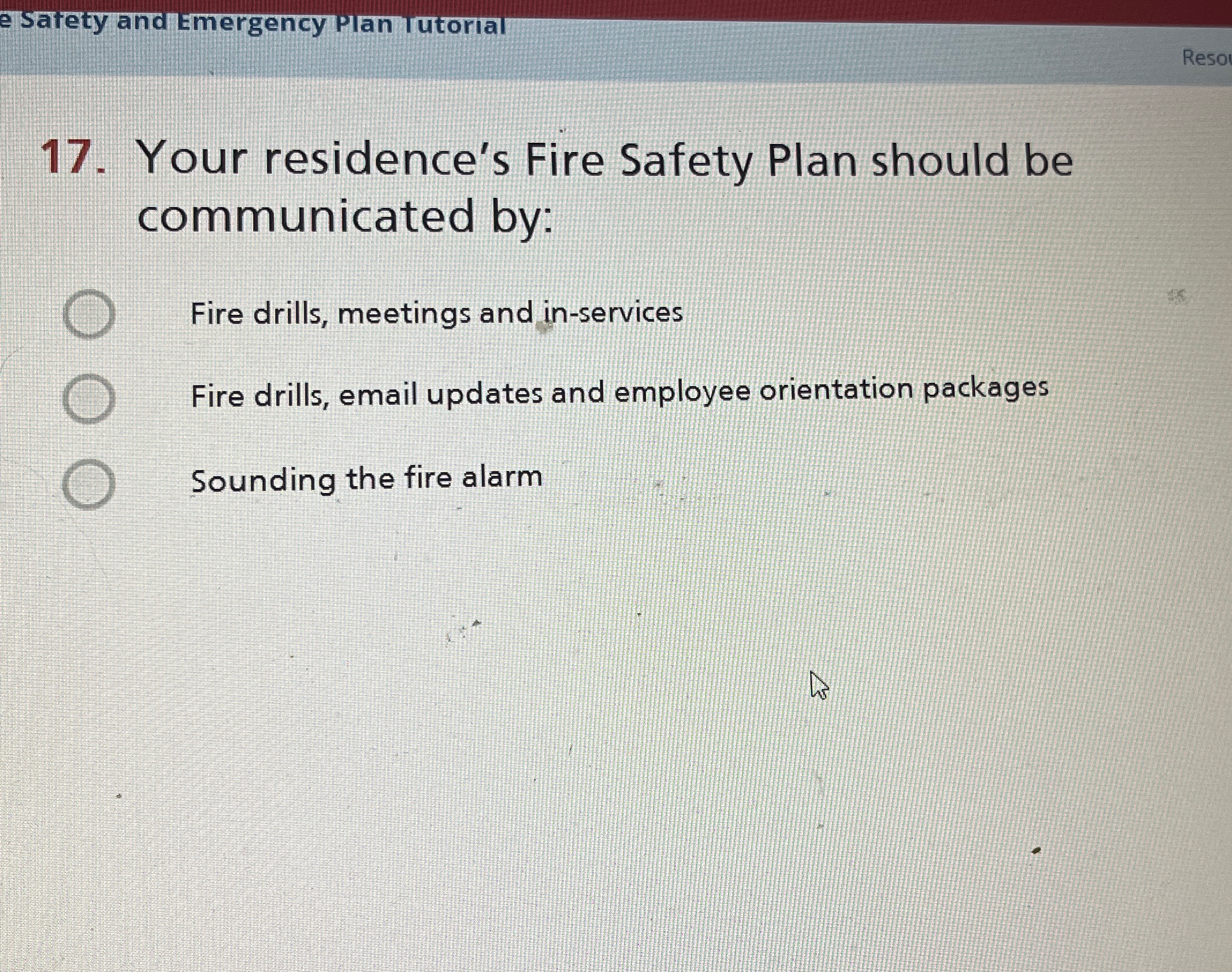  Your residence's Fire Safety Plan should be communicated by: Fire drills,