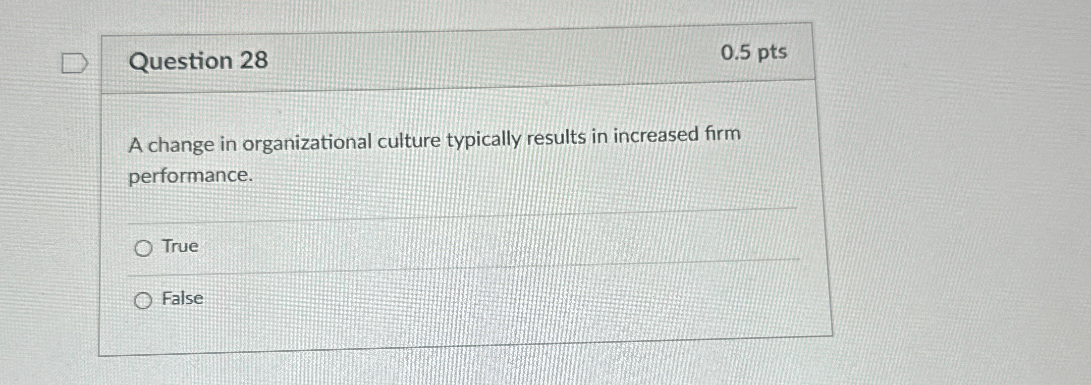  Question 28 0.5pts A change in organizational culture typically results in