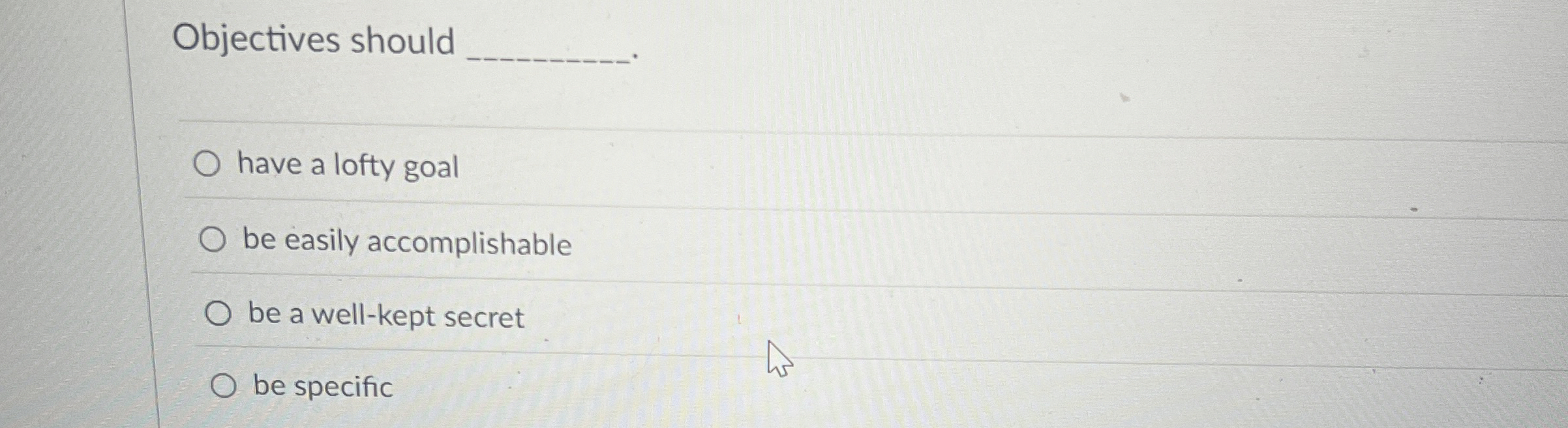  Objectives should have a lofty goal be easily accomplishable be a