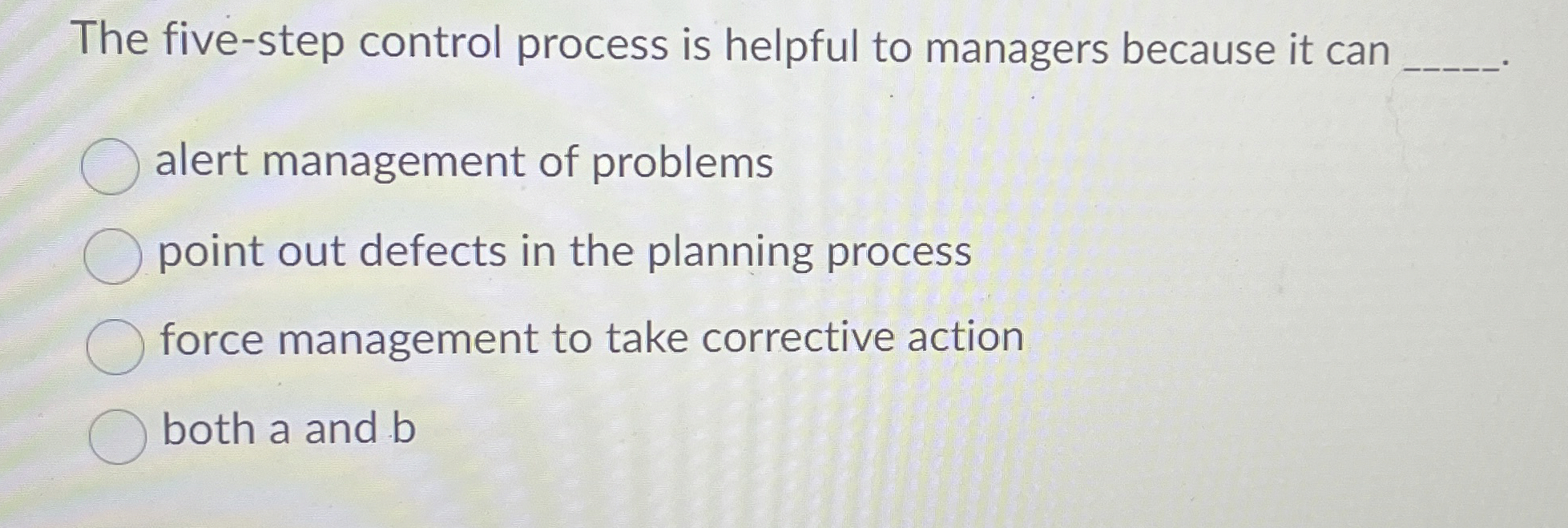  The five-step control process is helpful to managers because it can