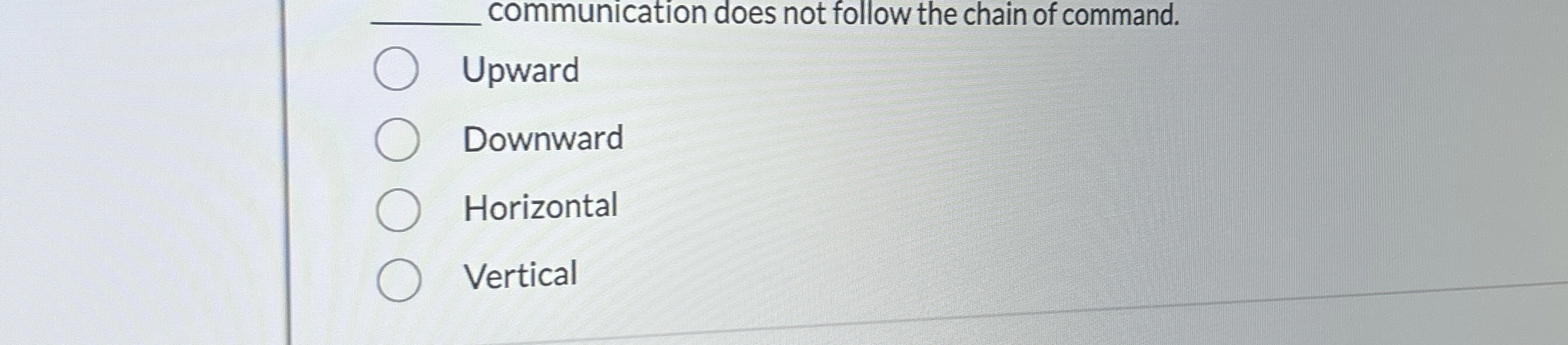  q, communication does not follow the chain of command. Upward Downward