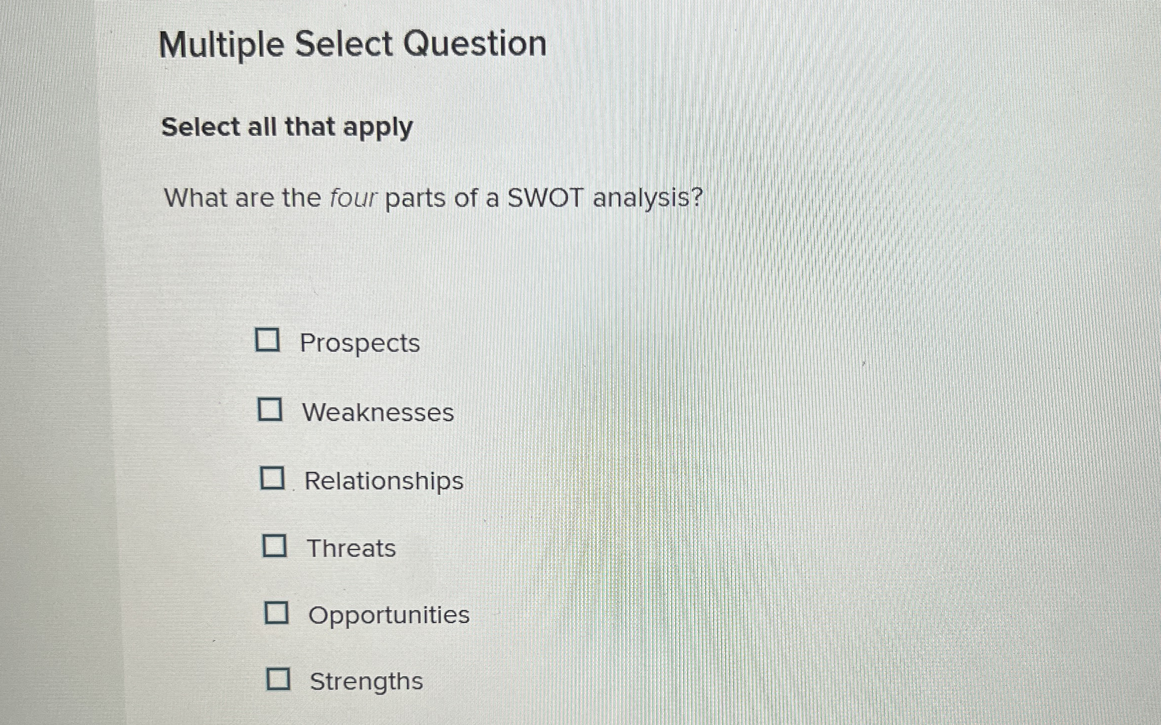  Multiple Select Question Select all that apply What are the four