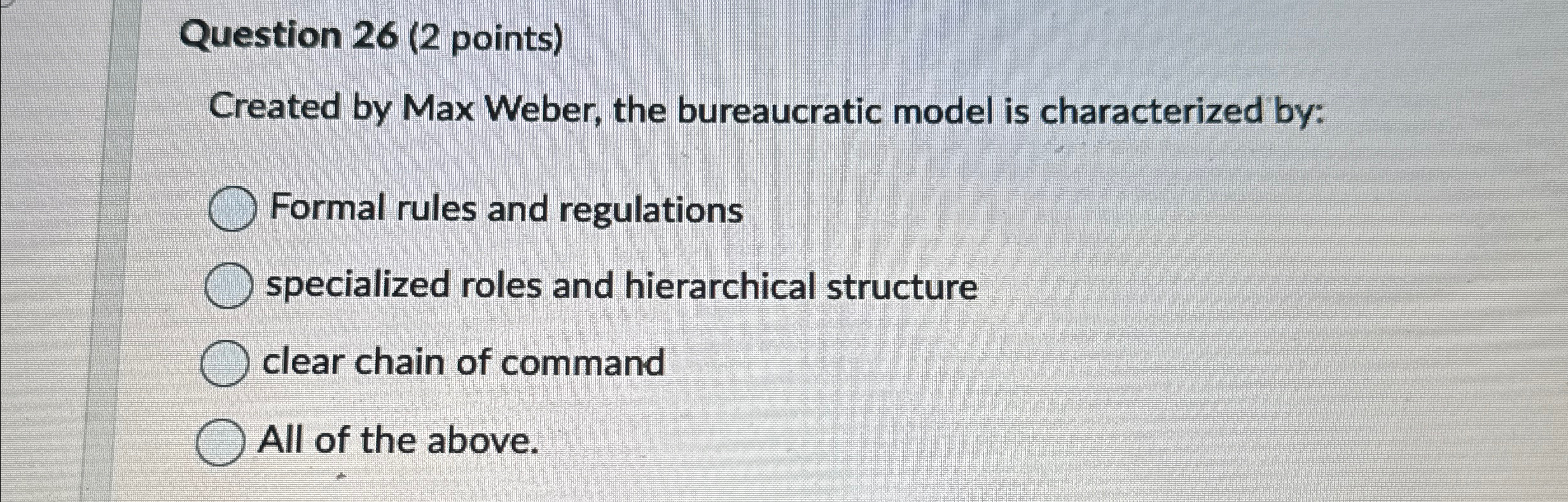 Question 26(2 points) Created by Max Weber, the bureaucratic model is