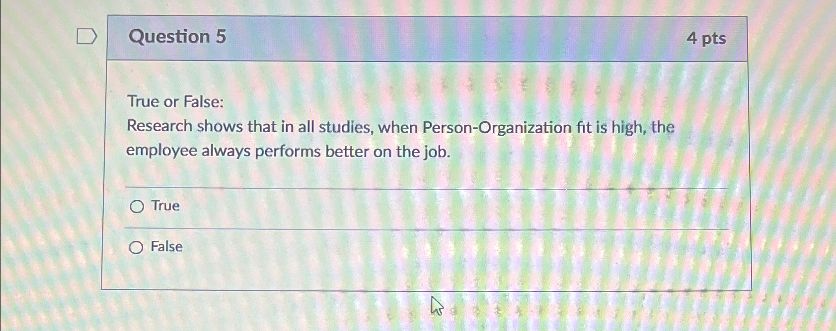  Question 5 4pts True or False: Research shows that in all