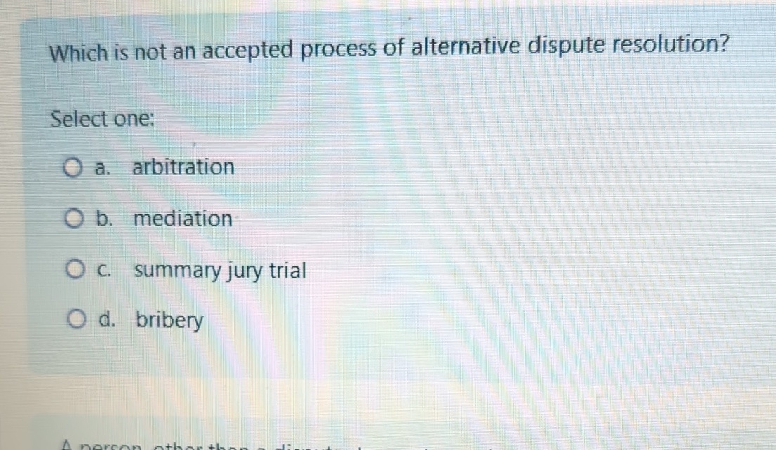  Which is not an accepted process of alternative dispute resolution? Select
