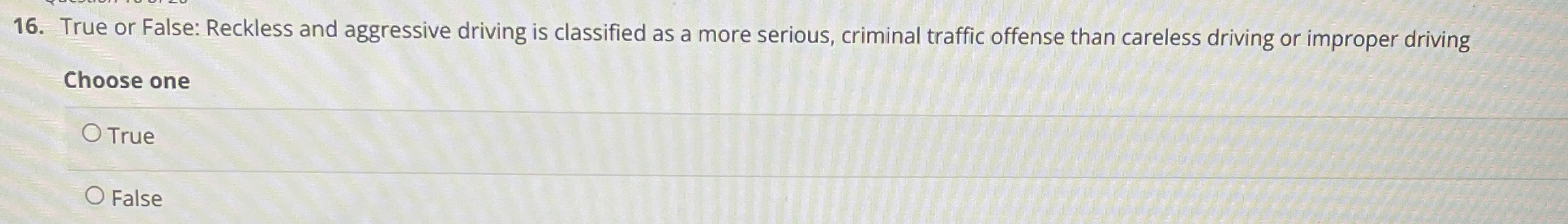  True or False: Reckless and aggressive driving is classified as a