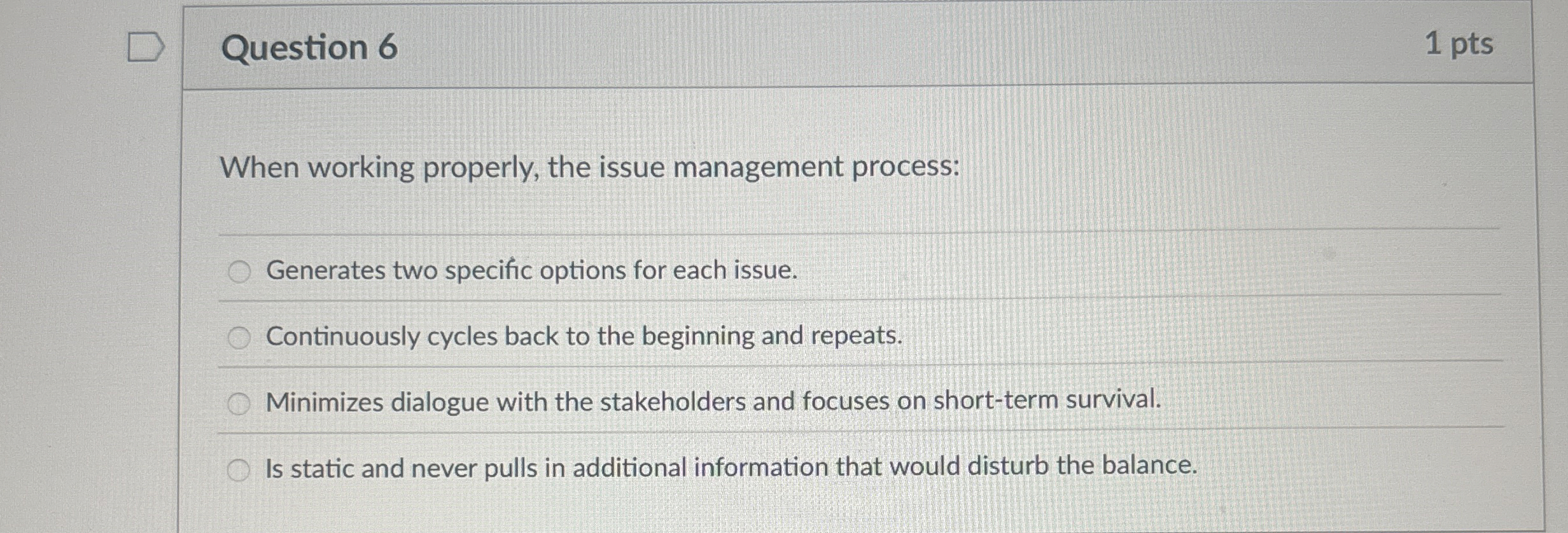  Question 6 1 pts When working properly, the issue management process: