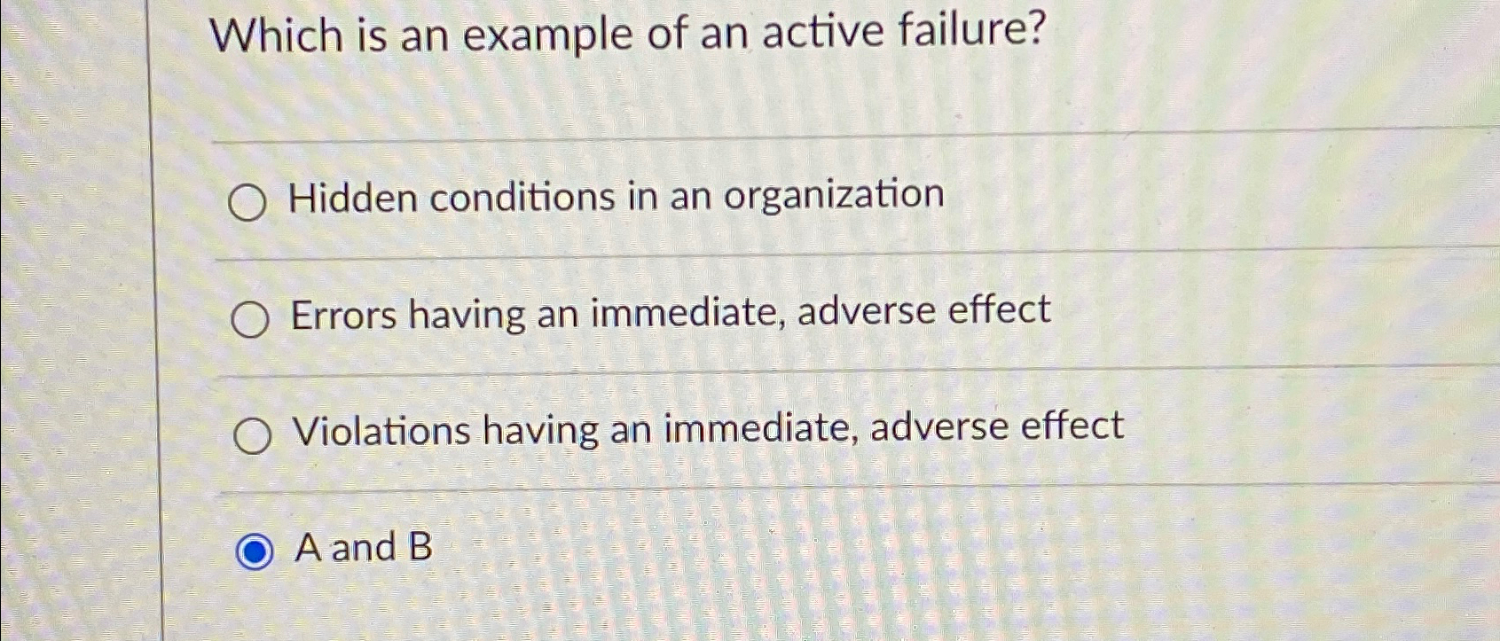  Which is an example of an active failure? q, Hidden conditions