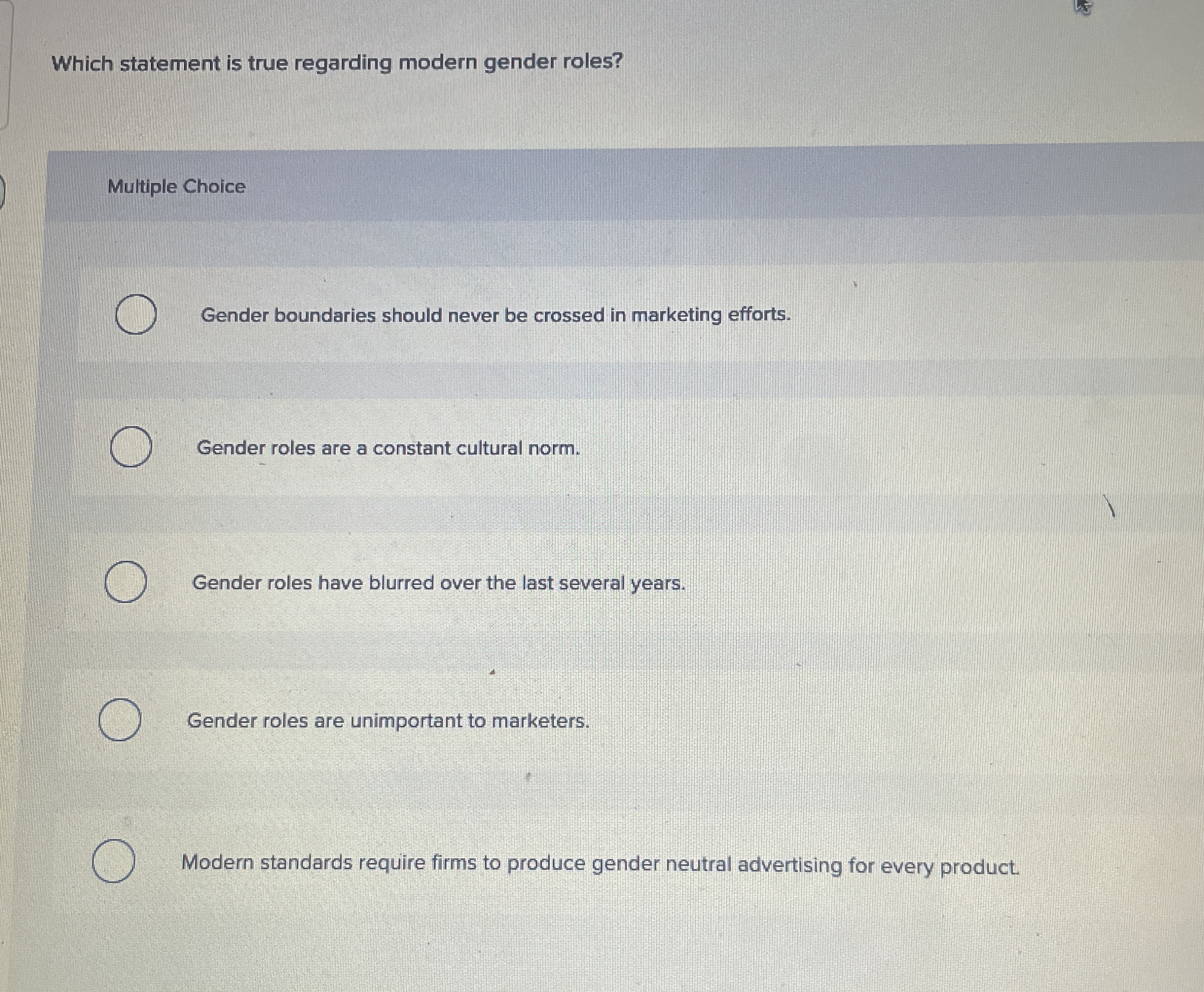  Which statement is true regarding modern gender roles? Multiple Choice Gender