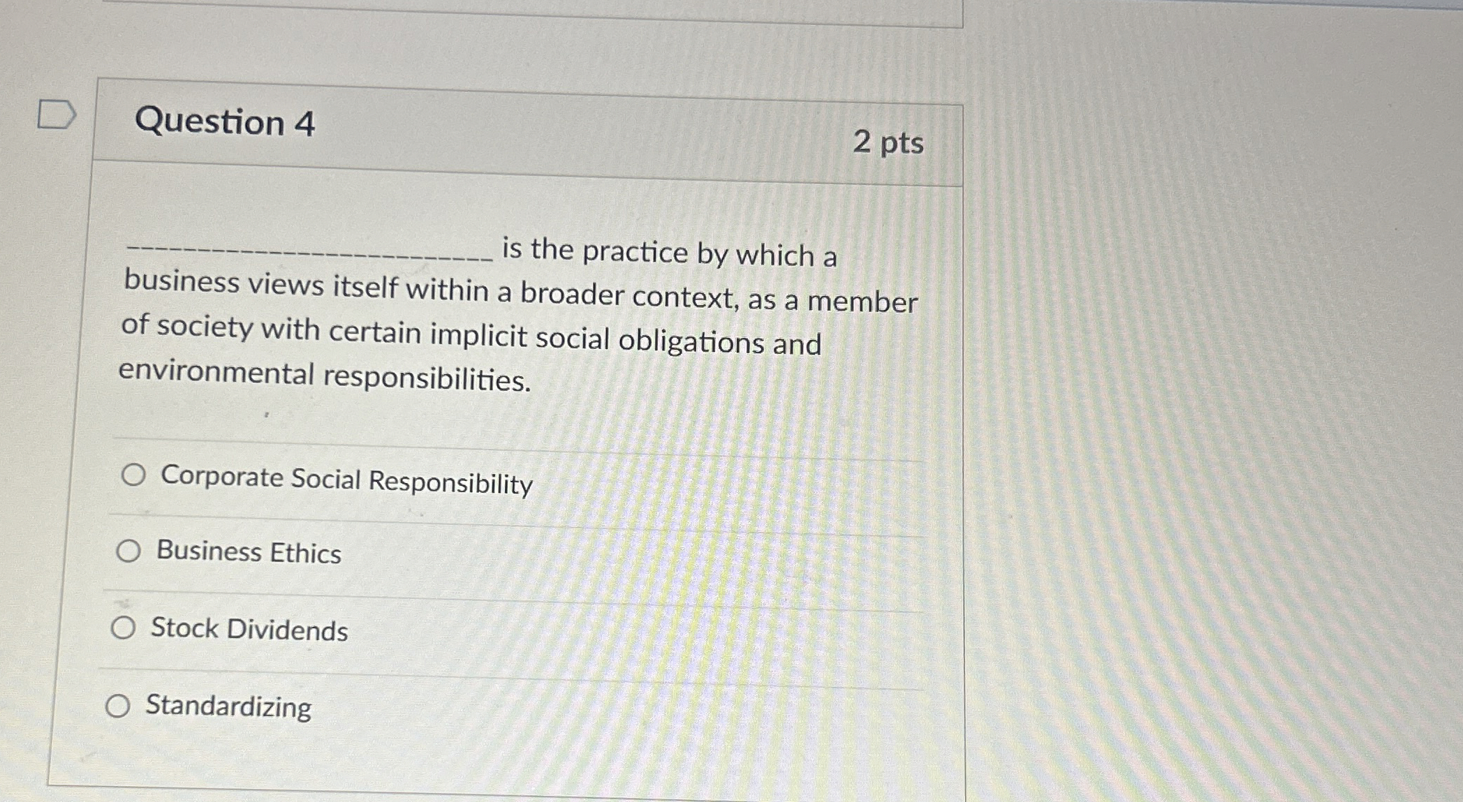  Question 4 2 pts s the practice by which a business