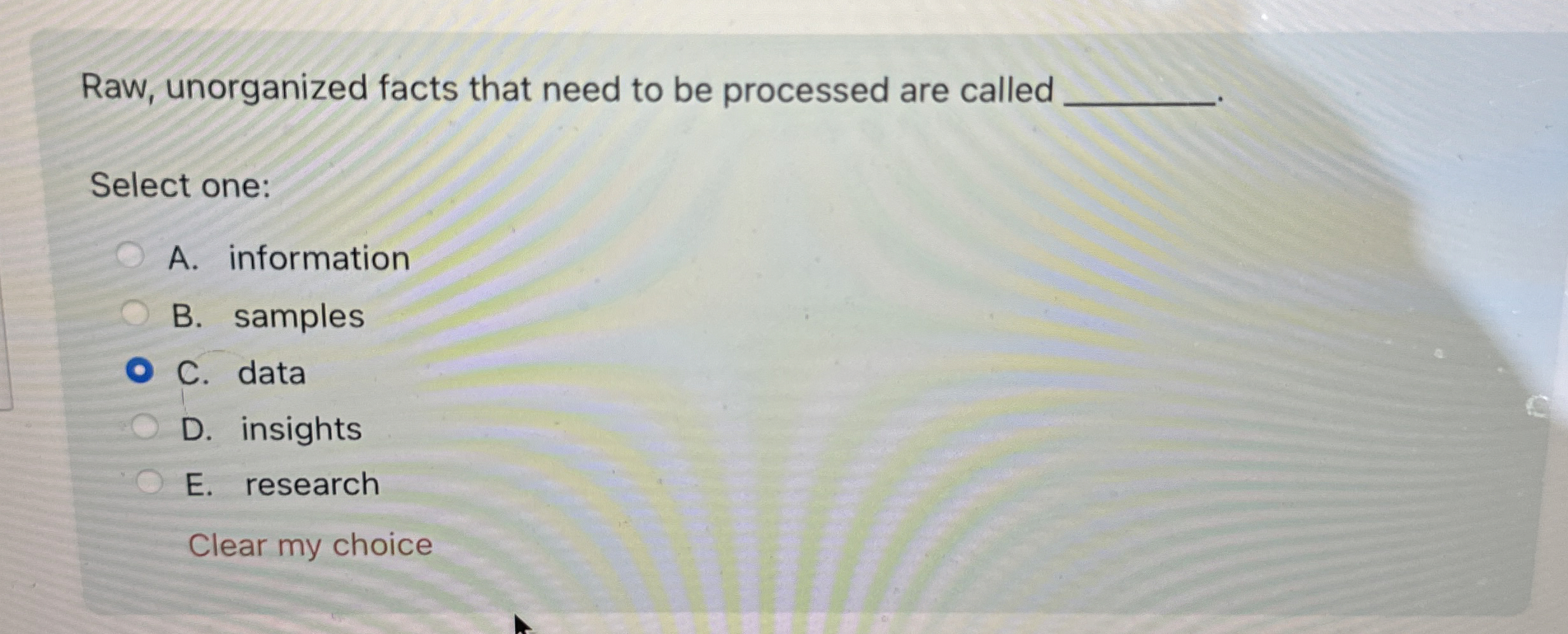  Raw, unorganized facts that need to be processed are called Select