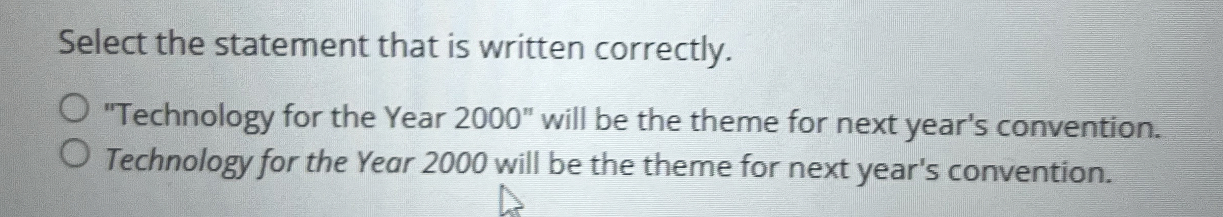  Select the statement that is written correctly. "Technology for the Year