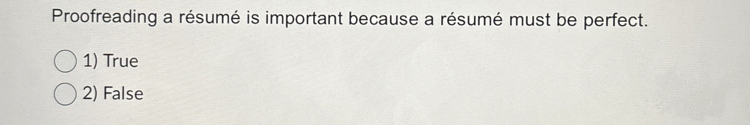  Proofreading a rsum is important because a rsum must be perfect.