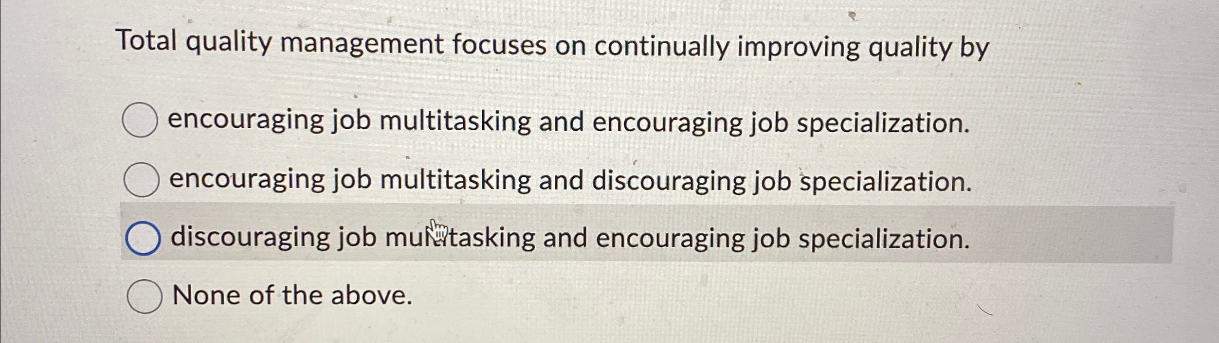  Total quality management focuses on continually improving quality by encouraging job