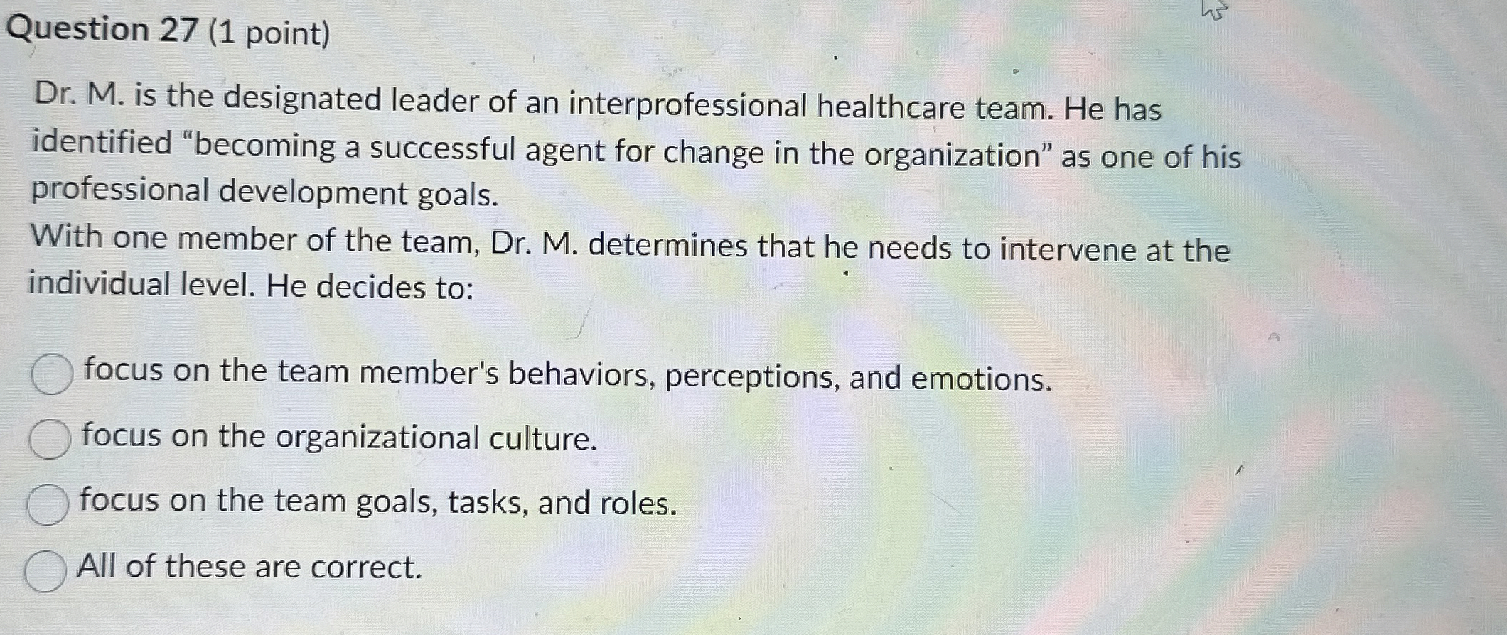  Question 27(1 point) Dr. M. is the designated leader of an