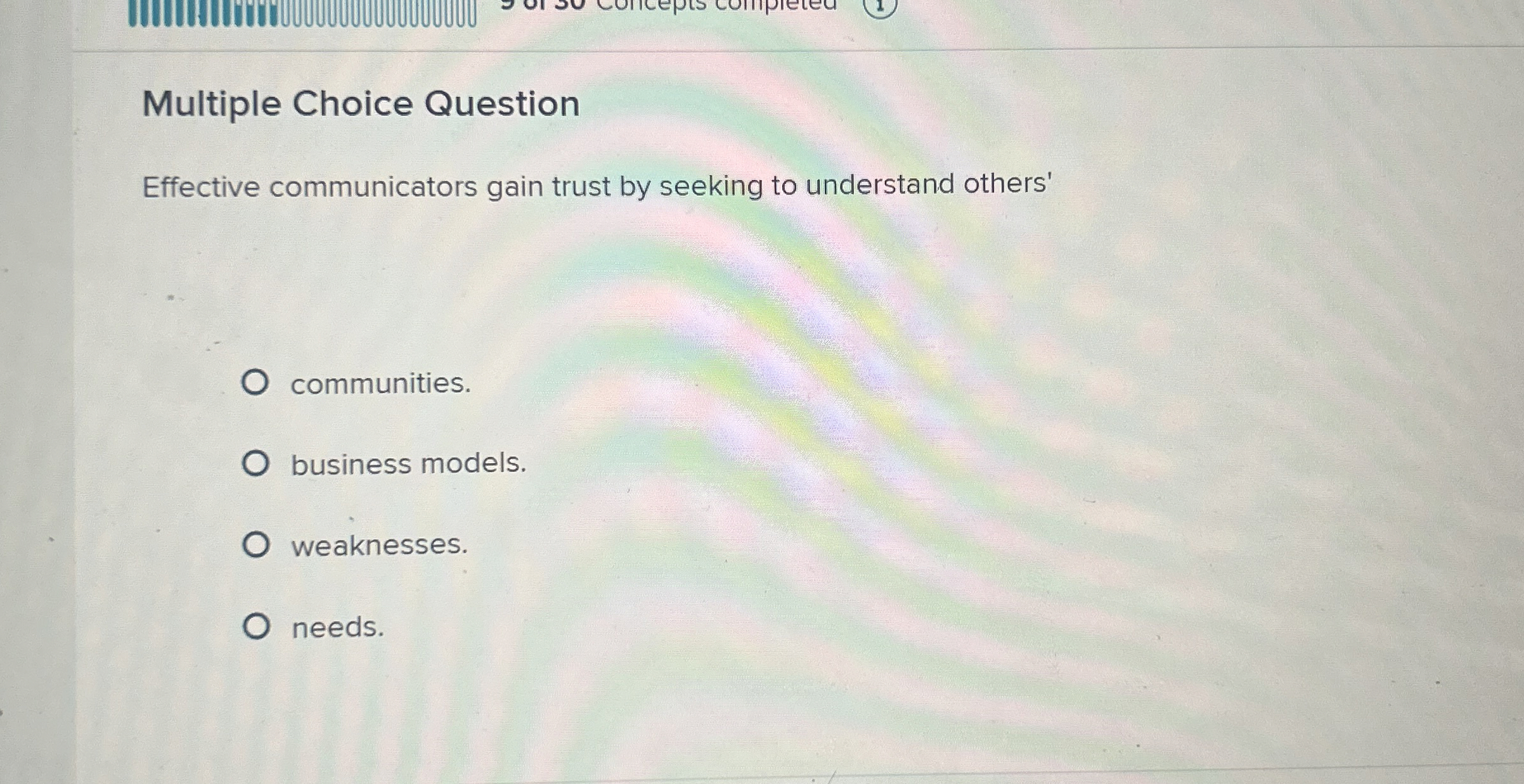  Multiple Choice Question Effective communicators gain trust by seeking to understand