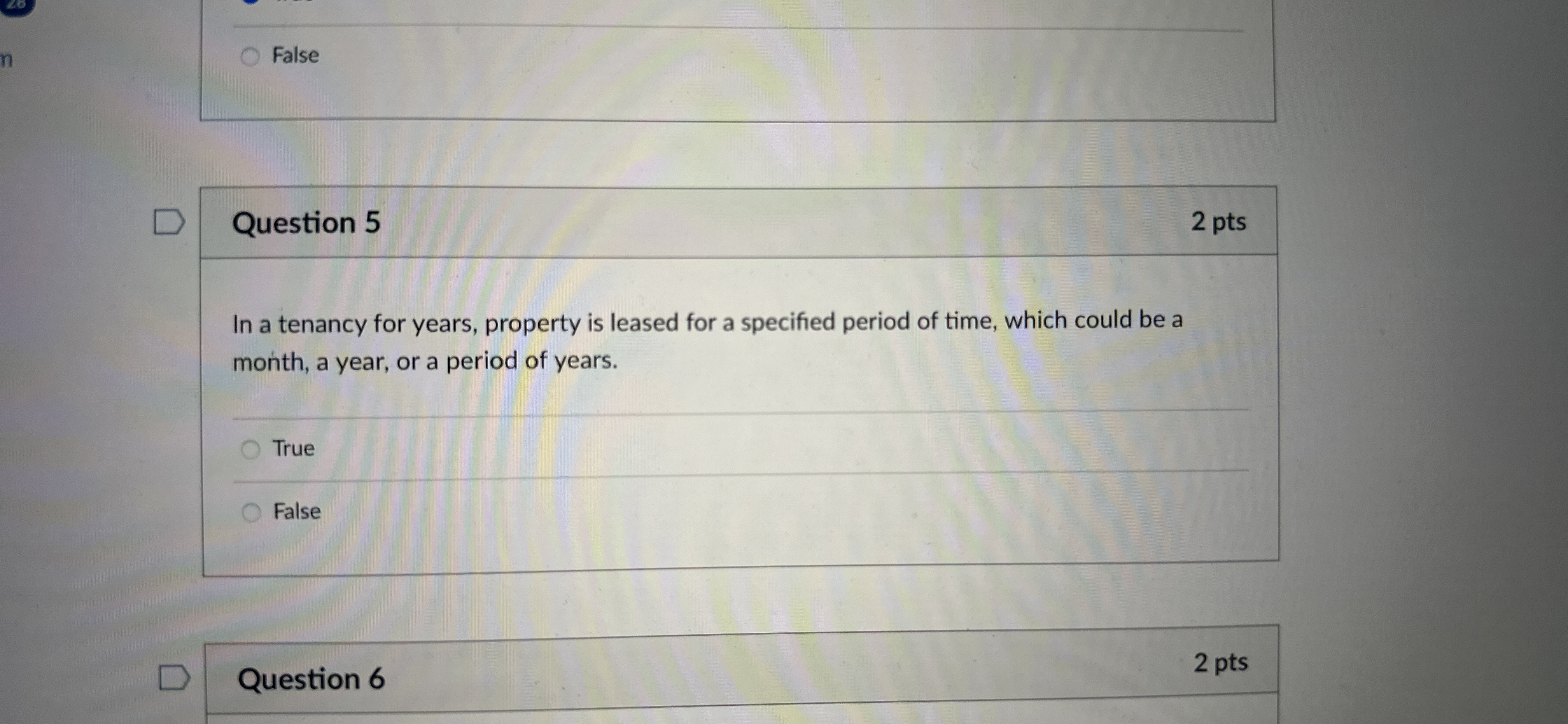  Question 5 2 pts In a tenancy for years, property is
