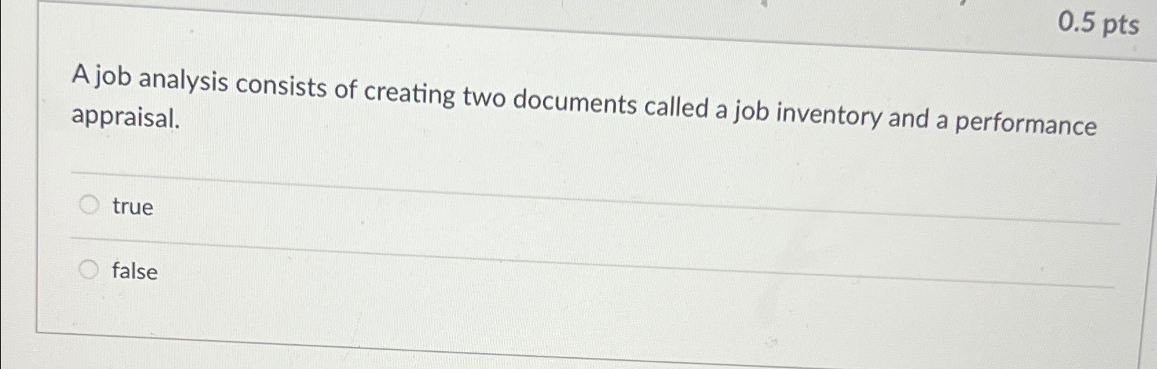  0.5pts A job analysis consists of creating two documents called a