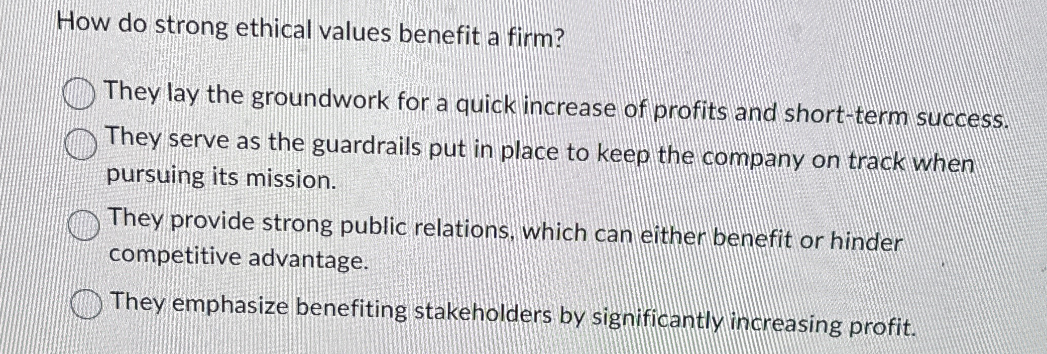  How do strong ethical values benefit a firm? They lay the